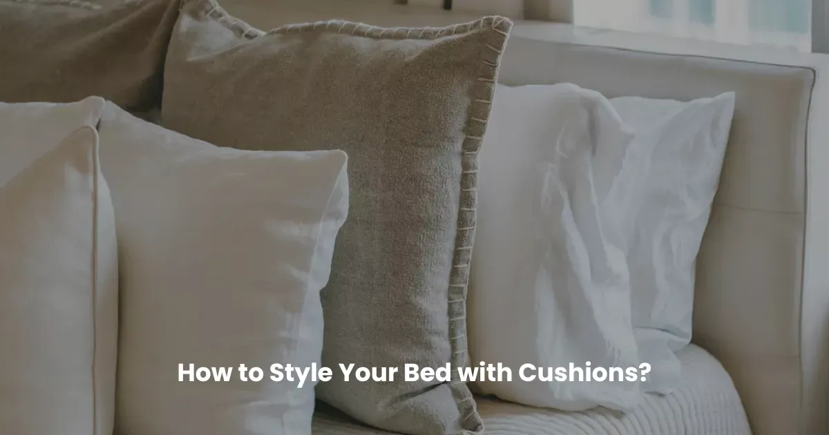 How to Style Your Bed with Cushions